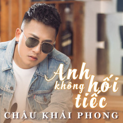 Anh Không Hối Tiếc - Châu Khải Phong