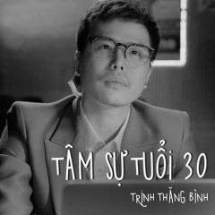 Tâm Sự Tuổi 30 (Ông Ngoại Tuổi 30 OST) - Trịnh Thăng Bình