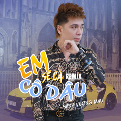 Em Sẽ Là Cô Dâu (Remix) - Minh Vương M4U