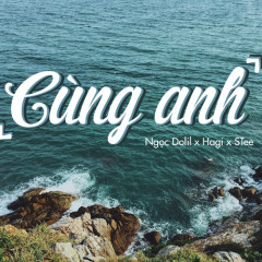Cùng Anh - Ngọc Dolil, Hagii, STee