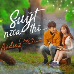 Suýt Nữa Thì (Chuyến Đi Của Thanh Xuân OST) - Andiez
