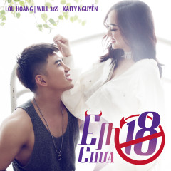 Em Chưa 18 (Em Chưa 18 OST) - Will, Lou Hoàng, Kaity Nguyễn