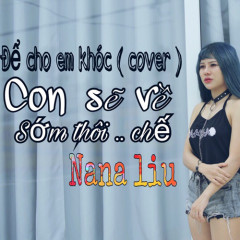 Con Sẽ Về Sớm Thôi (Để Cho Em Khóc Cover) - Nana Liu