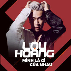 Lời bài hát Mình Là Gì Của Nhau - Lou Hoàng | Lyricvn.com