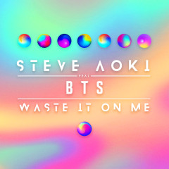Waste It On Me - Steve Aoki, BTS