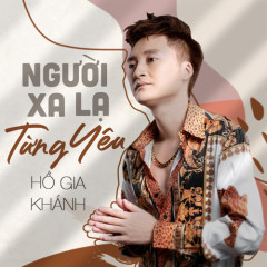 Người Xa Lạ Từng Yêu - Hồ Gia Khánh