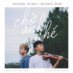 Chờ Anh Nhé - Hoàng Dũng, Hoàng Rob