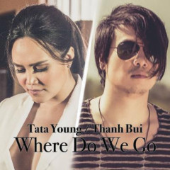 Where Do We Go - Thanh Bùi, Tata Young