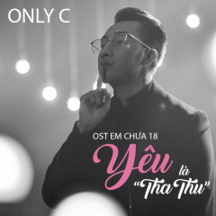 Yêu Là Tha Thu (Em Chưa 18 OST) - OnlyC