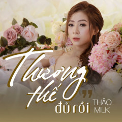 Thương Thế Đủ Rồi - Thảo Milk