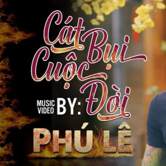 Cát Bụi Cuộc Đời (Chạm Mặt Giang Hồ OST) - Phú Lê