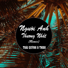 Người Anh Thương Nhất (Remix) - Thái Quỳnh