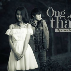 Hãy Cho Anh Cơ Hội - Ông Cao Thắng