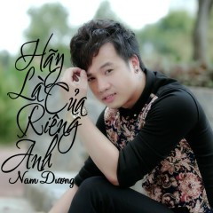 Lời bài hát Hãy Là Của Riêng Anh - Nam Dương - Lyricvn.com