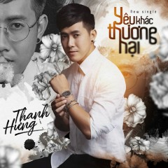 Yêu Khác Thương Hại - Thanh Hưng