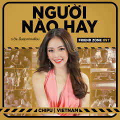 Người Nào Hay (Friend Zone OST) - Chi Pu
