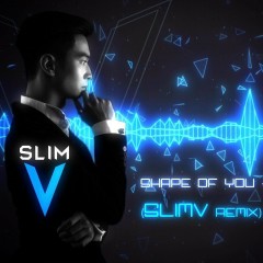 Shape Of You (SlimV Remix) - Ed Sheeran