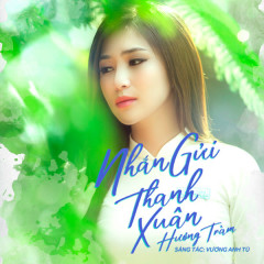 Nhắn Gửi Thanh Xuân (Em Gái Mưa OST) - Hương Tràm