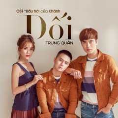 Dối (Bầu Trời Của Khánh OST) - Trung Quân Idol