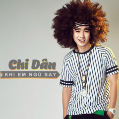 Khi Em Ngủ Say - Chi Dân