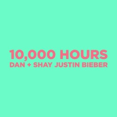 10,000 Hours - Dan + Shay, Justin Bieber