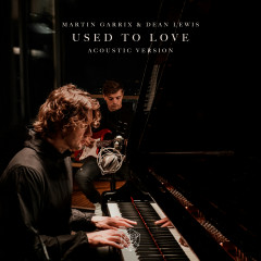 Used To Love (Acoustic Version) - Martin Garrix, Dean Lewis