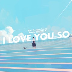 I Love You So - Hiếu Trung, Phú, CM1X