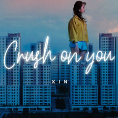 Crush On You - XIN
