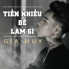 Lời bài hát Tiền Nhiều Để Làm Gì - Gia Huy Singer - Lyricvn.com