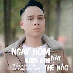 Ngày Hôm Nay Của Em Thế Nào - Hà Huy Hiếu