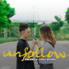 Unfollow (Remix) - Tùa, Freaky, CM1X, Daeron