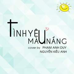 Tình Yêu Màu Nắng (Cover) - Phạm Anh Duy, Nguyễn Kiều Anh