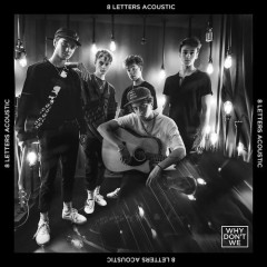 8 Letters (Acoustic) - Why Don't We