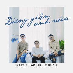 Đừng Giận Anh Nữa - Haohinh, Krix, Rush