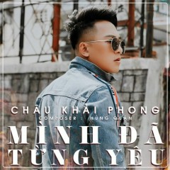 Mình Đã Từng Yêu (Beat) - Châu Khải Phong