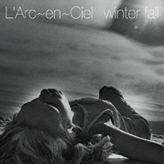 Winter Fall - L'Arc ~ en ~ Ciel