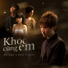 Khóc Cùng Em - Mr Siro, Gray, Wind