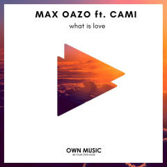 What Is Love - Max Oazo, Cami