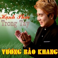 Hạnh Phúc Trong Tay - Vương Bảo Khang, Hạ Vi