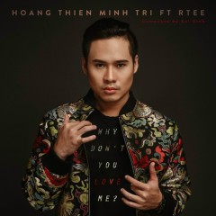 Why Don't You Love Me - Hoàng Thiên Minh Trị, RTee