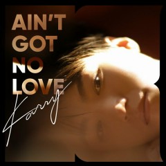 Ain't Got No Love - Vương Tuấn Khải (TFBoys)