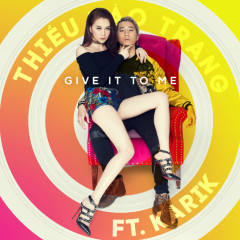 Give It To Me - Thiều Bảo Trang, Karik