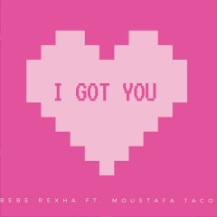 I Got You - Bebe Rexha, Moustafa Taco