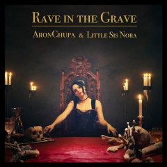 Rave In The Grave - AronChupa, Little Sis Nora