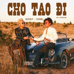 Cho Tao Đi (MV Version) - Wowy, Yanbi