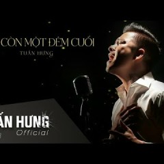 Chỉ Còn Một Đêm Cuối - Tuấn Hưng