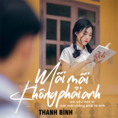 Mãi Mãi Không Phải Anh - Thanh Bình