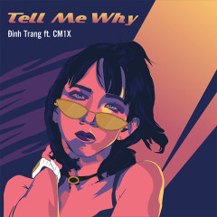 Tell Me Why - Đinh Trang, CM1X