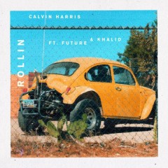 Rollin - Calvin Harris, Future, Khalid