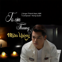 Ta Còn Thương Nhau Không - Thành Nam ABK